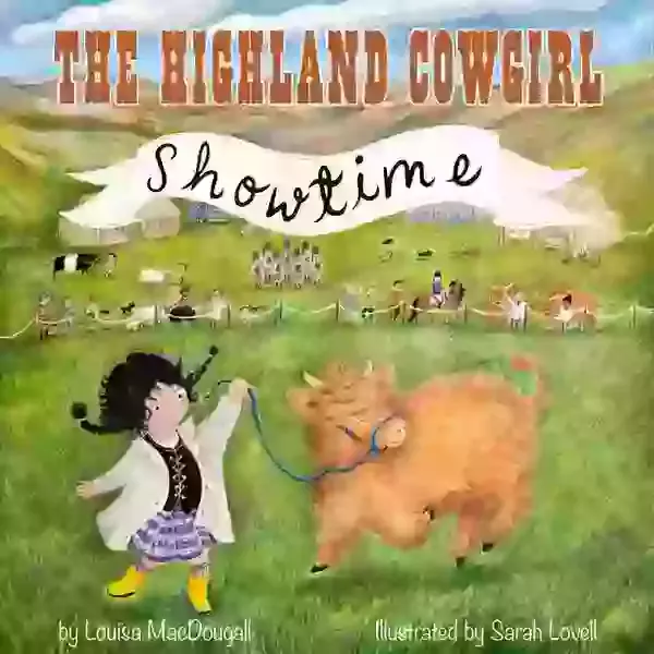 The cover illustration for the picture book The Highland Cowgirl - Showtime . The illustration shows a highland calf and a girl dancing at a highland show. 
